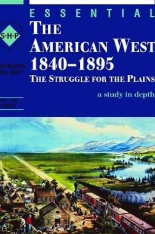 Cover of Essential The American West 1840-1895: An SHP depth study