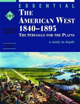 Cover of Essential The American West 1840-1895: An SHP depth study