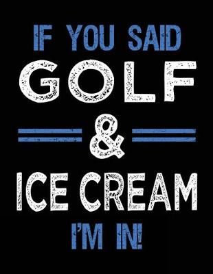 Book cover for If You Said Golf & Ice Cream I'm In