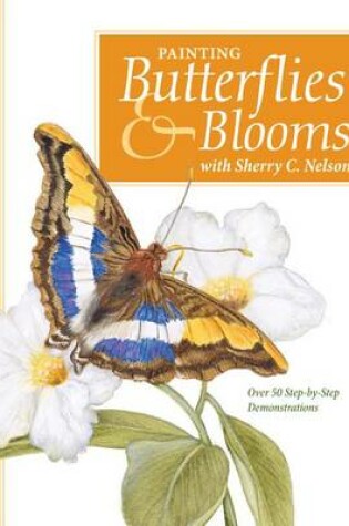 Cover of Painting Butterflies & Blooms with Sherry C. Nelson