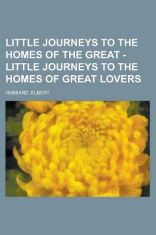 Cover of Little Journeys to the Homes of the Great - Little Journeys to the Homes of Great Lovers Volume 13