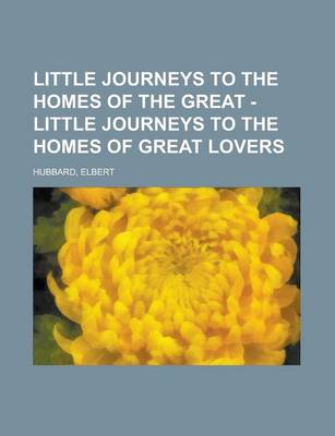 Book cover for Little Journeys to the Homes of the Great - Little Journeys to the Homes of Great Lovers Volume 13