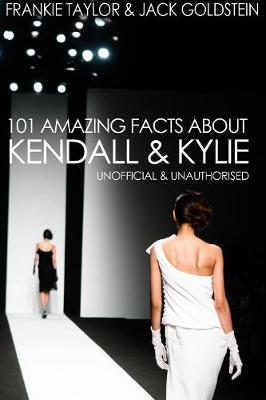 Book cover for 101 Amazing Facts about Kendall and Kylie