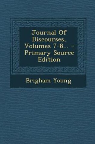 Cover of Journal of Discourses, Volumes 7-8...