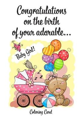 Book cover for CONGRATULATIONS on the birth of your adorable BABY GIRL! (Coloring Card)