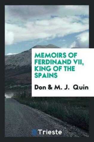 Cover of Memoirs of Ferdinand VII, King of the Spains, by Don *****, Tr. by M.J. Quin