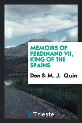 Book cover for Memoirs of Ferdinand VII, King of the Spains, by Don *****, Tr. by M.J. Quin