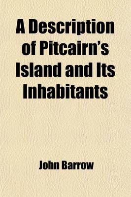 Book cover for A Description of Pitcairn's Island and Its Inhabitants; With an Authentic Account of the Mutiny of the Ship Bounty, and of the Subsequent Fortunes of the Mutineers