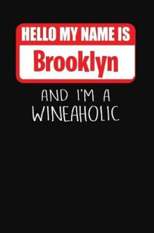 Cover of Hello My Name Is Brooklyn and I'm a Wineaholic