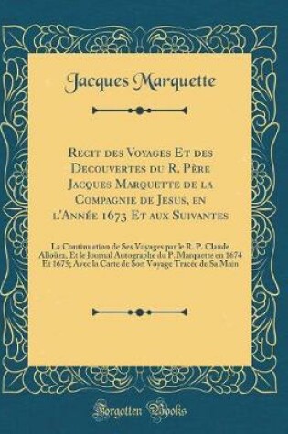 Cover of Recit Des Voyages Et Des Decouvertes Du R. Père Jacques Marquette de la Compagnie de Jesus, En l'Année 1673 Et Aux Suivantes