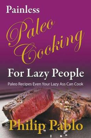 Cover of Painless Paleo Cooking for Lazy People