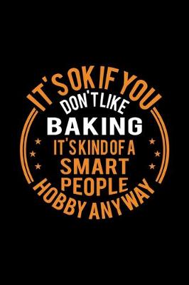 Book cover for It's Okay If You Don't Like Baking It's Kind Of A Smart People Hobby Anyway