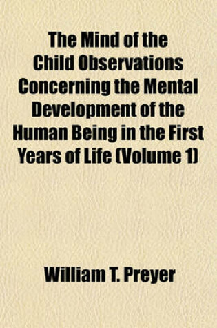 Cover of The Mind of the Child Observations Concerning the Mental Development of the Human Being in the First Years of Life (Volume 1)