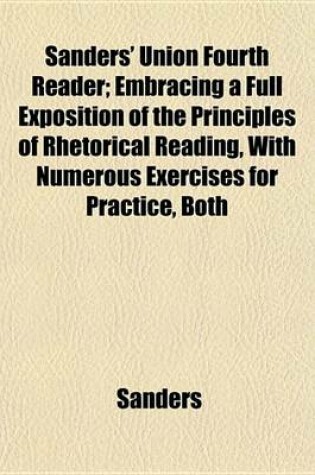 Cover of Sanders' Union Fourth Reader; Embracing a Full Exposition of the Principles of Rhetorical Reading, with Numerous Exercises for Practice, Both