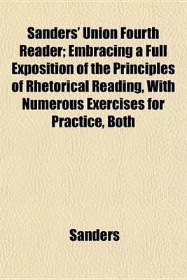 Book cover for Sanders' Union Fourth Reader; Embracing a Full Exposition of the Principles of Rhetorical Reading, with Numerous Exercises for Practice, Both