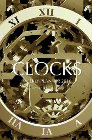 Cover of Clocks Weekly Planner 2016