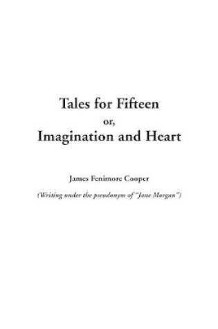 Cover of Tales for Fifteen Or, Imagination and Heart