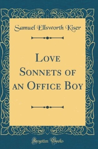 Cover of Love Sonnets of an Office Boy (Classic Reprint)