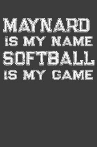 Cover of Maynard Is My Name Softball Is My Game