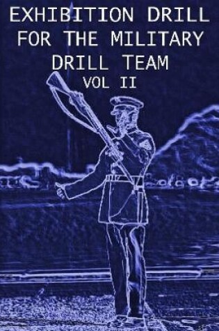 Cover of Exhibition Drill For The Military Drill Team, Vol. II