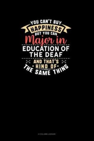 Cover of You Can't Buy Happiness But You Can Major In Education of the Deaf and That's Kind Of The Same Thing