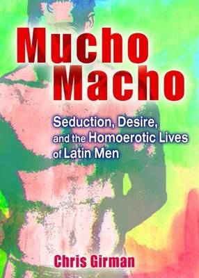 Book cover for Mucho Macho: Seduction, Desire, and the Homoerotic Lives of Latin Men