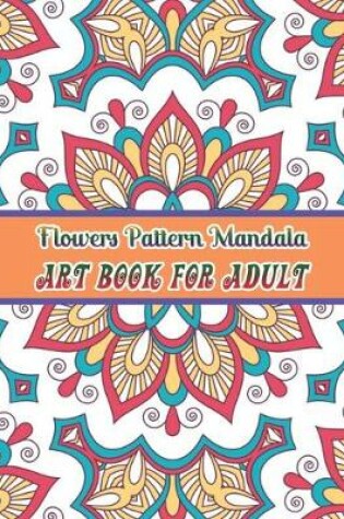 Cover of Flowers mandala pattern Art book for adult