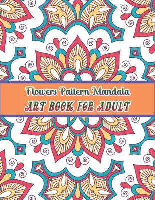 Cover of Flowers mandala pattern Art book for adult