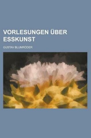 Cover of Vorlesungen Uber Esskunst