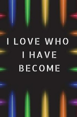 Cover of I Love Who I Have Become