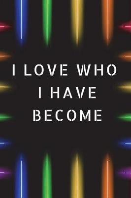 Book cover for I Love Who I Have Become