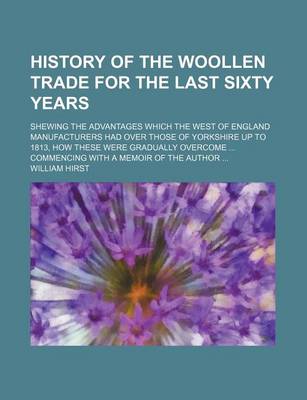 Book cover for History of the Woollen Trade for the Last Sixty Years; Shewing the Advantages Which the West of England Manufacturers Had Over Those of Yorkshire Up T