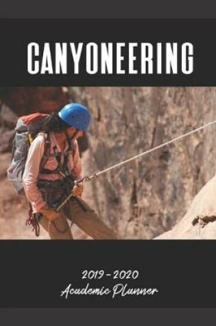 Cover of Canyoneering 2019 - 2020 Academic Planner