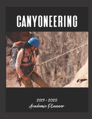 Book cover for Canyoneering 2019 - 2020 Academic Planner