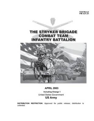 Book cover for Field Manual FM 3-21.21 The Stryker Brigade Combat Team Infantry Battalion April 2003 Including Change 1