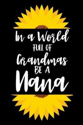 Cover of In A World Full Of Grandmas Be A Nana