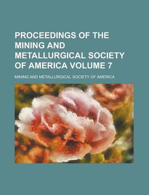 Book cover for Proceedings of the Mining and Metallurgical Society of America Volume 7