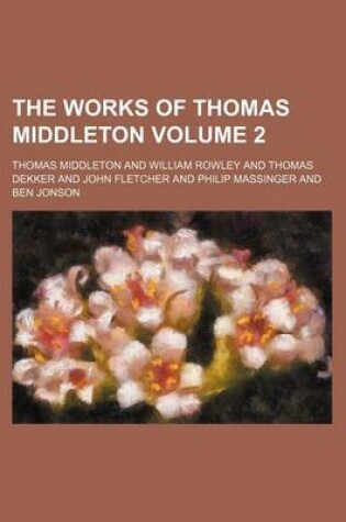 Cover of The Works of Thomas Middleton Volume 2