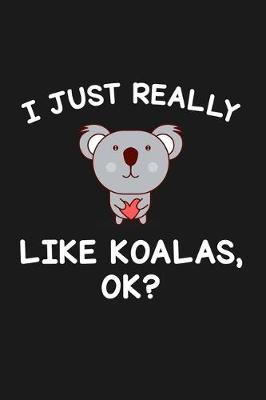 Book cover for I Just Really Like Koalas Ok