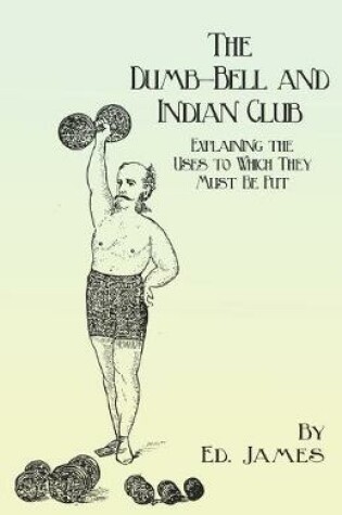 Cover of The Dumb-Bell and Indian Club