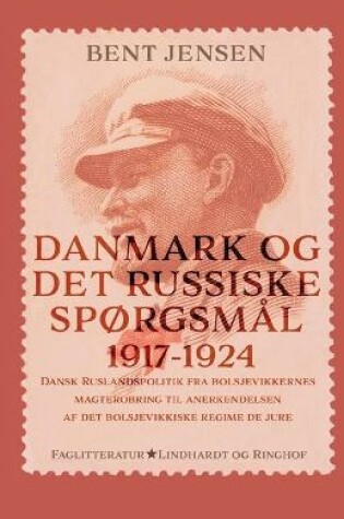 Cover of Danmark og det russiske spørgsmål 1917-1924. Dansk Ruslandspolitik fra bolsjevikkernes magterobring til anerkendelsen af det bolsjevikkiske regime de jure