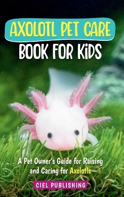 Book cover for Axolotl Pet Care Book for Kids