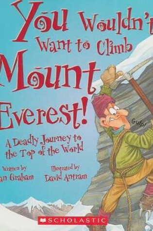 Cover of You Wouldn't Want to Climb Mount Everest! (You Wouldn't Want To... History of the World)