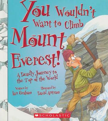 Book cover for You Wouldn't Want to Climb Mount Everest! (You Wouldn't Want To... History of the World)