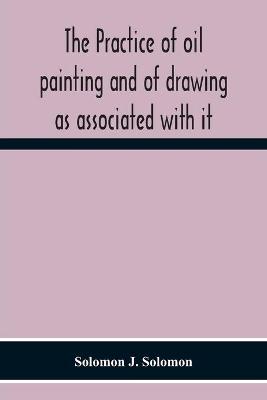 Book cover for The Practice Of Oil Painting And Of Drawing As Associated With It