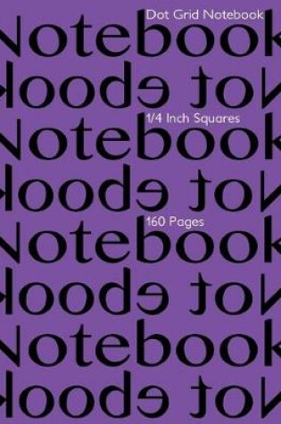 Cover of Dot Grid Notebook 1/4 Inch Squares 160 pages