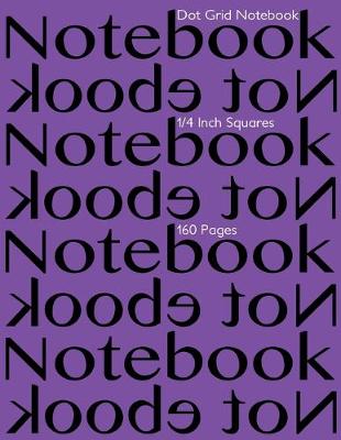 Book cover for Dot Grid Notebook 1/4 Inch Squares 160 pages