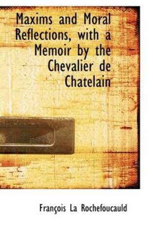 Cover of Maxims and Moral Reflections, with a Memoir by the Chevalier de Chatelain