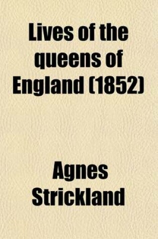 Cover of Lives of the Queens of England (Volume 10-11); From the Norman Conquest