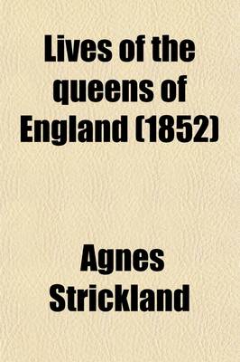 Book cover for Lives of the Queens of England (Volume 10-11); From the Norman Conquest